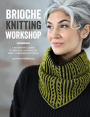 Brioche Knitting Workshop: A beginner's guide to brioche techniques with 15 modern patterns by Lavanya Patricella