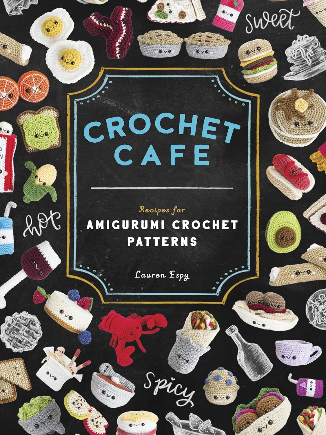 Crochet Cafe: Recipes for Amigurumi Crochet Patterns by Lauren Espy