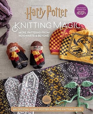 Harry Potter: Knitting Magic: More Patterns From Hogwarts and Beyond: An Official Harry Potter Knitting Book by Tanis Gray