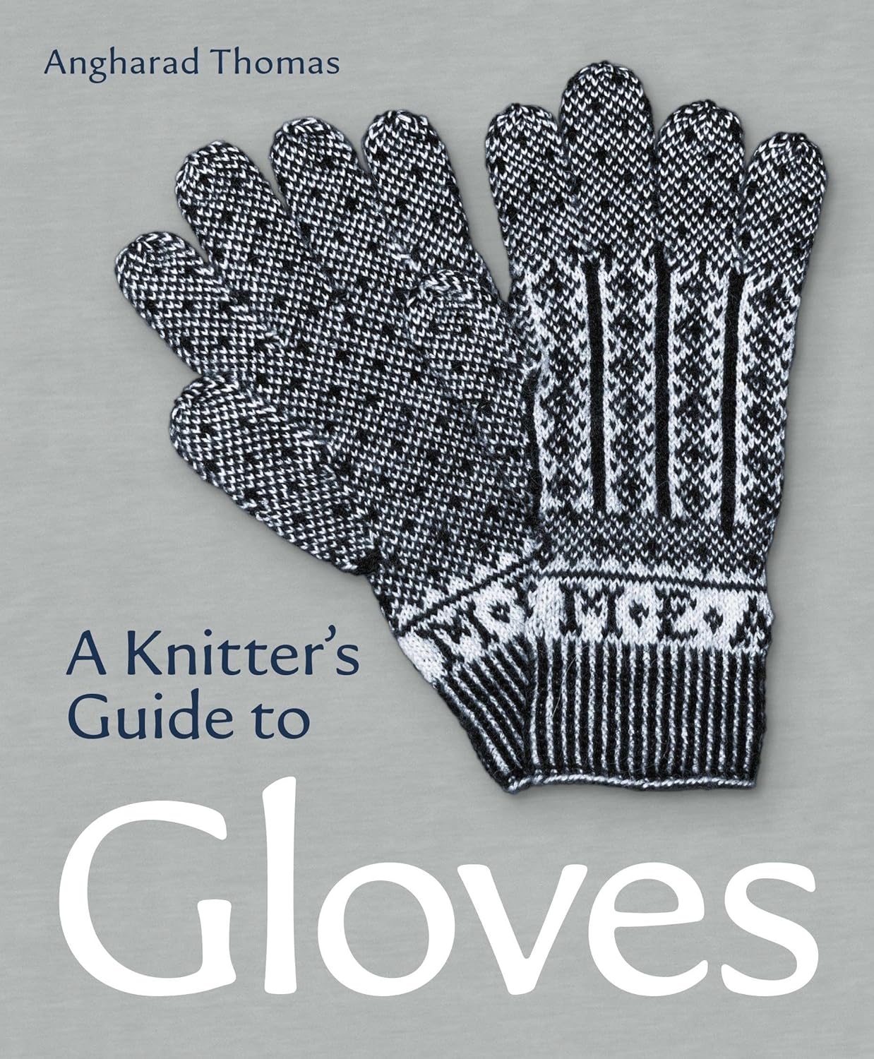 A Knitter's Guide to Gloves by Angharad Thomas