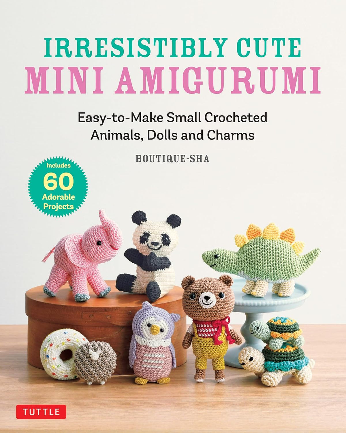 Irresistibly Cute Mini Amigurumi: Easy-to-Make Small Crocheted Animals, Dolls and Charms