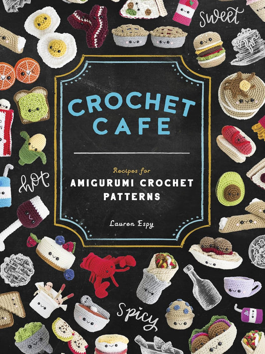 Crochet Cafe: Recipes for Amigurumi Crochet Patterns by Lauren Espy