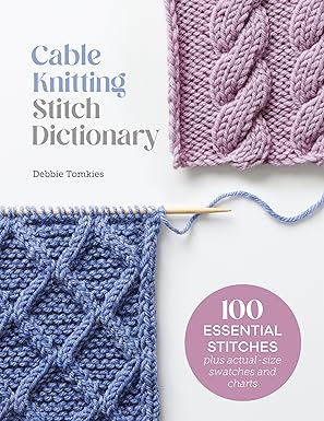 Cable Knitting Stitch Dictionary: 100 essential stitches with actual-size swatches and charts by Debbie Tomkies