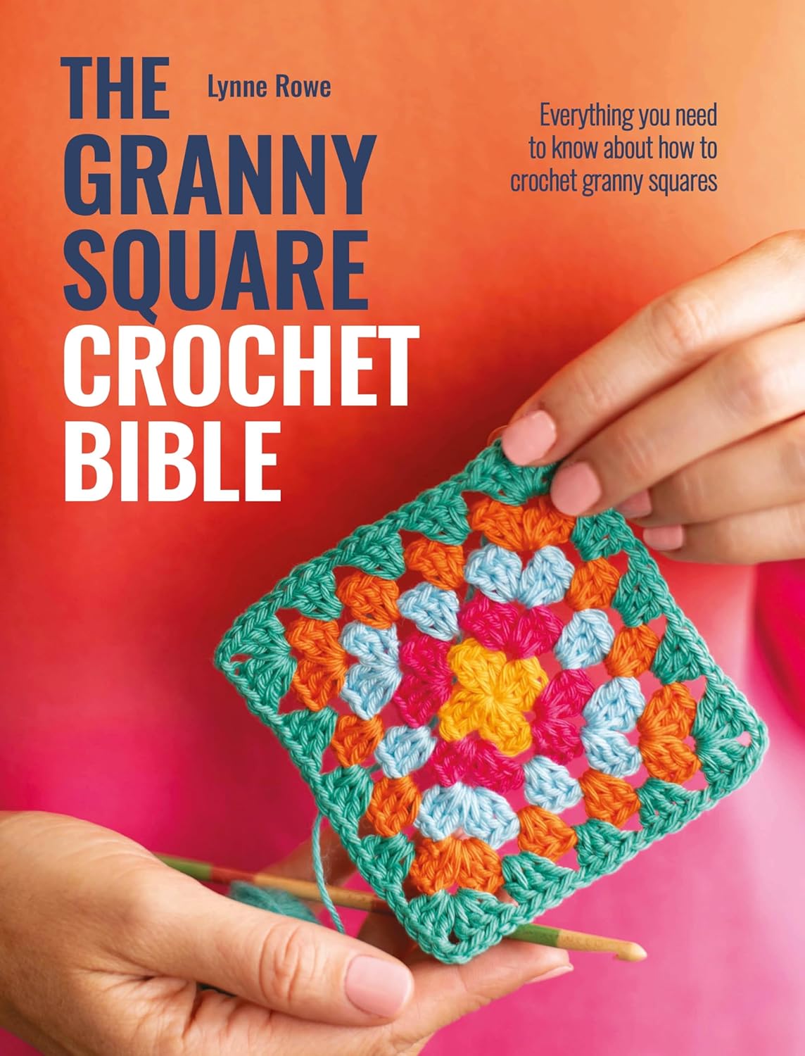 The Granny Square Crochet Bible: Everything you need to know about how to crochet granny squares by Lynne Rowe