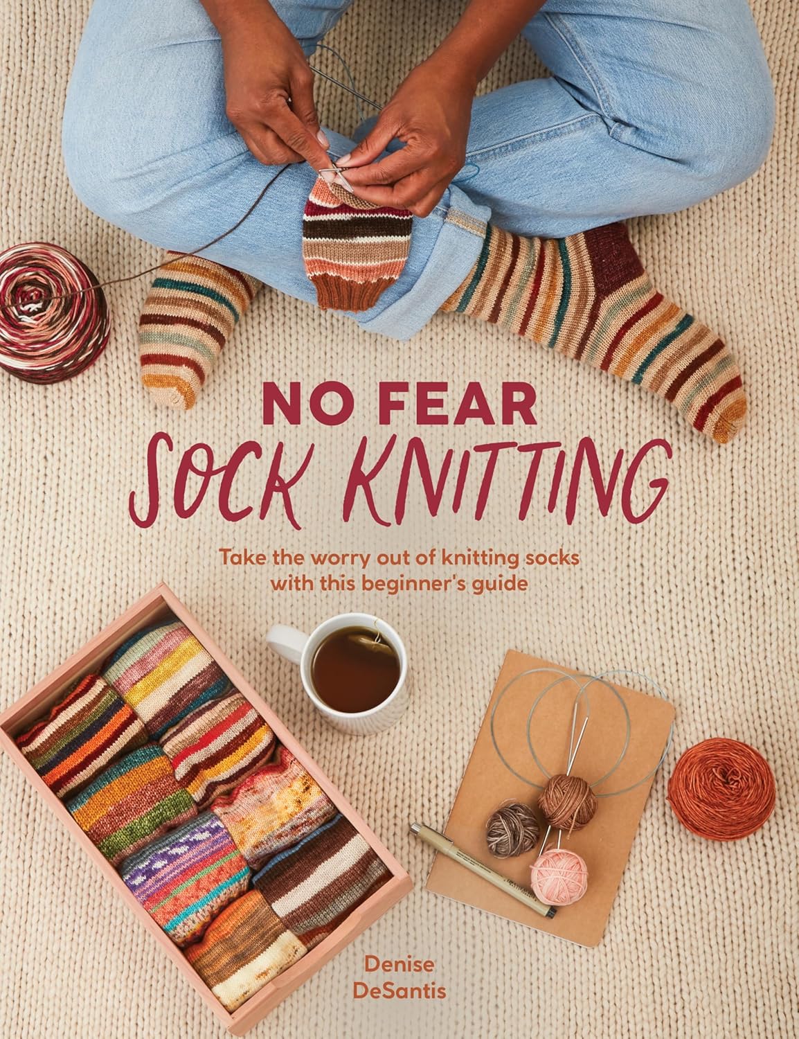 No Fear Sock Knitting: Take the worry out of sock knitting with this beginner's guide by Denise DeSantis
