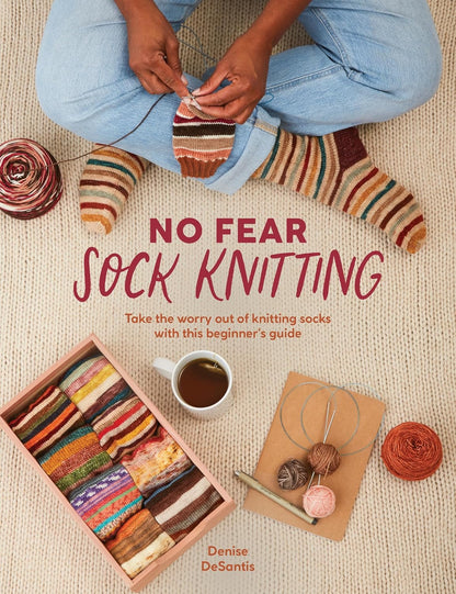 No Fear Sock Knitting: Take the worry out of sock knitting with this beginner's guide by Denise DeSantis