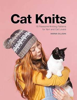 Cat Knits: 16 Pawsome Knitting Patterns for Yarn and Cat Lovers by Marna Gilligan