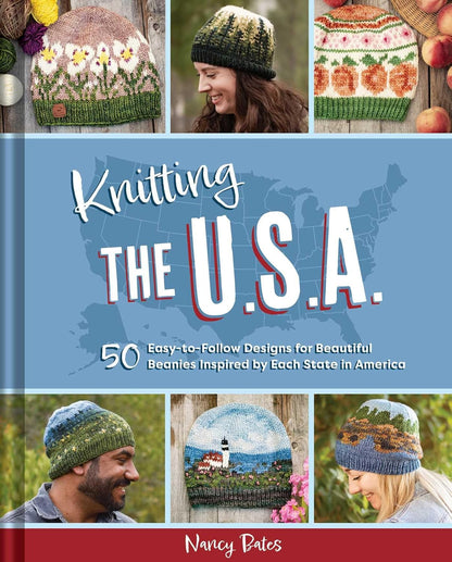 Knitting the U.S.A.: Fifty Easy-to-Follow Designs for Beautiful Beanies Inspired by Each State in America by Nancy Bates