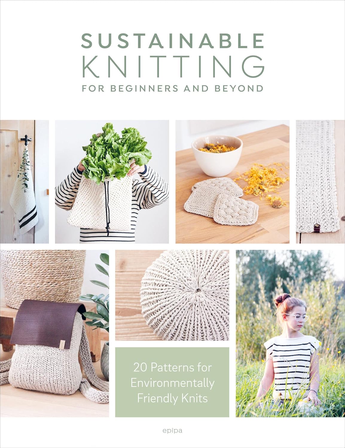 Sustainable Knitting for Beginners and Beyond: 20 Patterns for Environmentally Friendly Knits