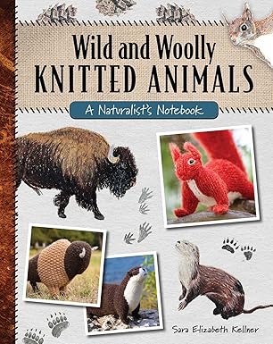 Wild and Woolly Knitted Animals: A Naturalist's Notebook byKellner
